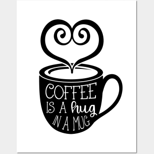 Coffee is a Hug in a Mug Posters and Art